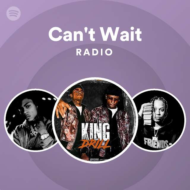 Can't Wait Radio - Playlist By Spotify | Spotify