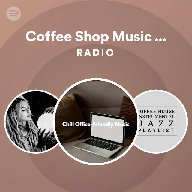 Coffee Shop Music Moods Radio playlist by Spotify Spotify