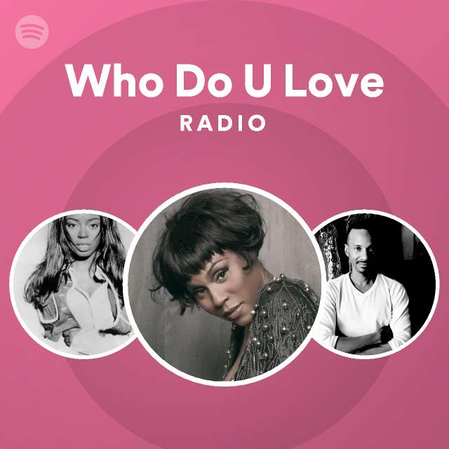 Who Do U Love Radio - playlist by Spotify | Spotify