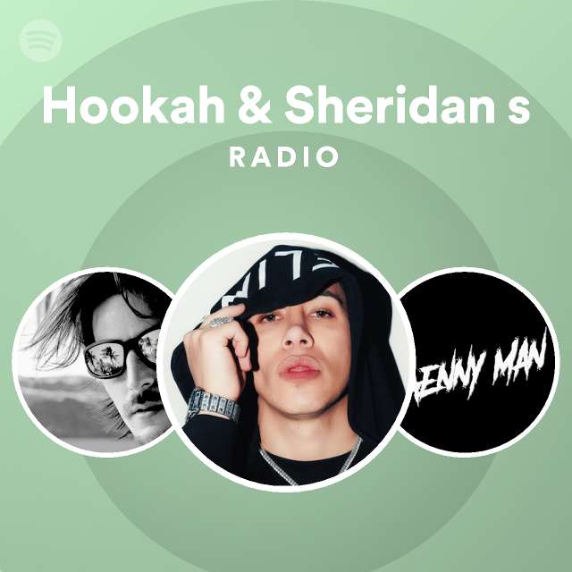 Hookah & Sheridan s Radio playlist by Spotify Spotify