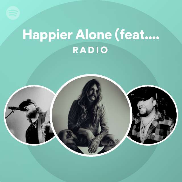 Happier Alone (feat. Koe Wetzel) Radio playlist by Spotify Spotify