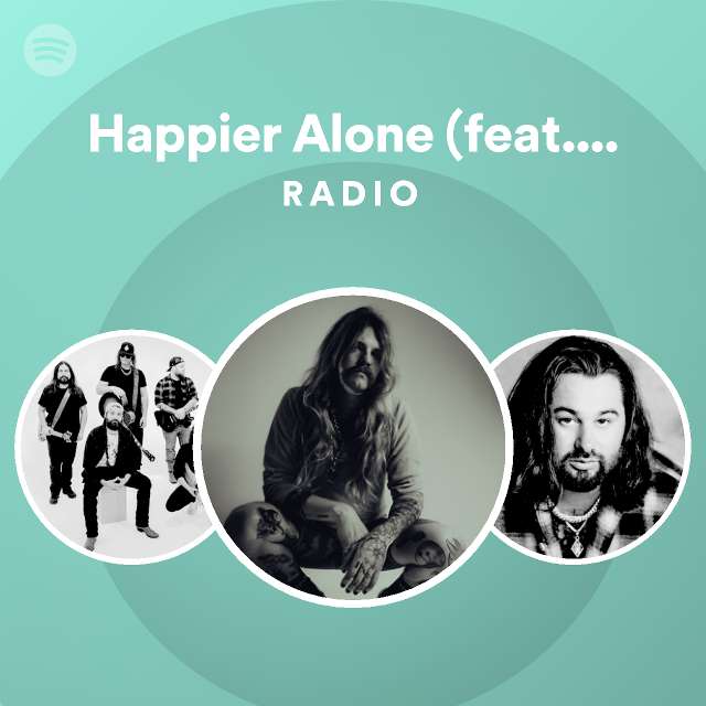 Happier Alone (feat. Koe Wetzel) Radio playlist by Spotify Spotify