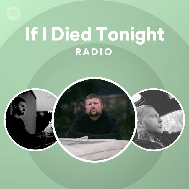 if-i-died-tonight-radio-playlist-by-spotify-spotify