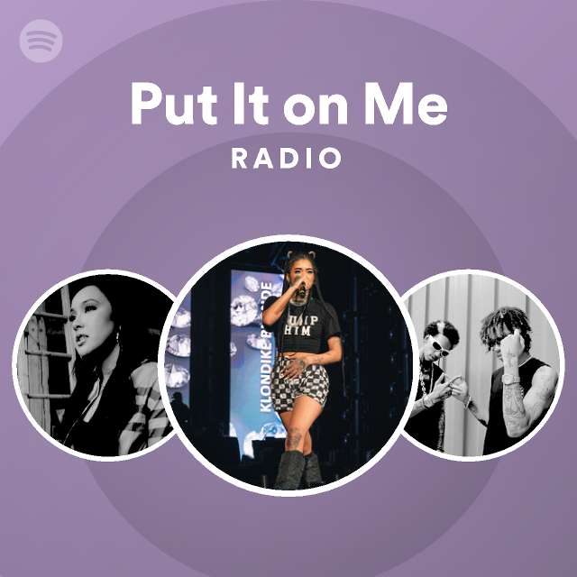 put-it-on-me-radio-playlist-by-spotify-spotify