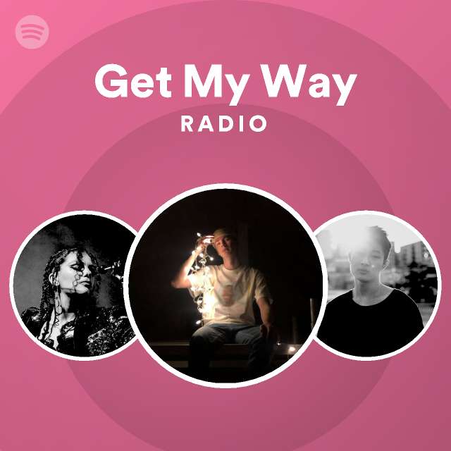 Get My Way Radio - playlist by Spotify | Spotify