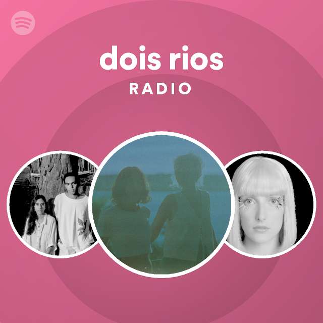 dois rios Radio - playlist by Spotify | Spotify