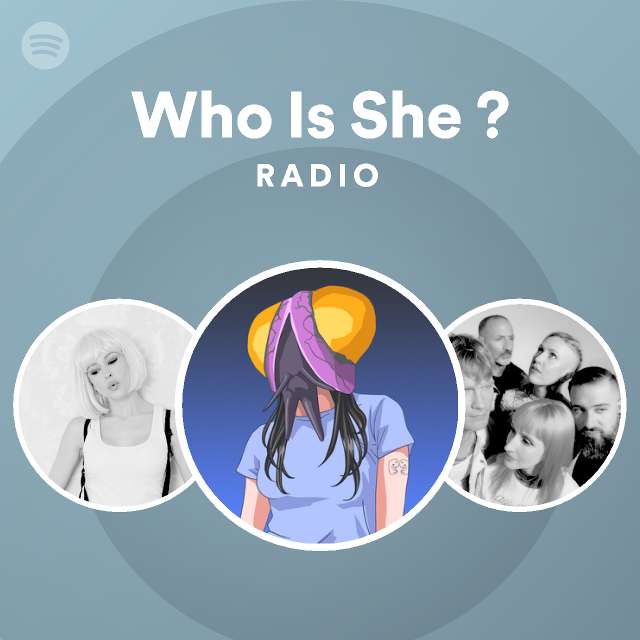 Who Is She ? Radio - playlist by Spotify | Spotify