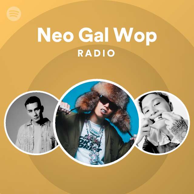 Neo gal wop radio playlist by spotify spotify