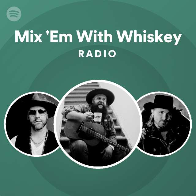 Mix 'Em With Whiskey Radio playlist by Spotify Spotify
