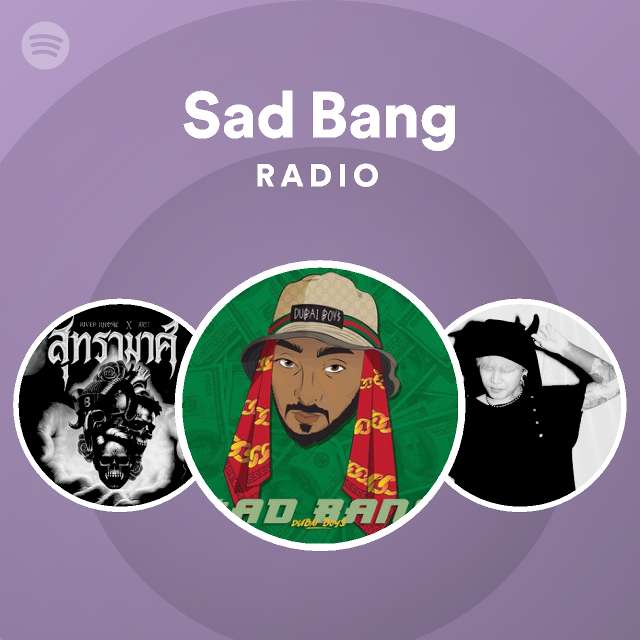Sad Bang Radio - playlist by Spotify | Spotify