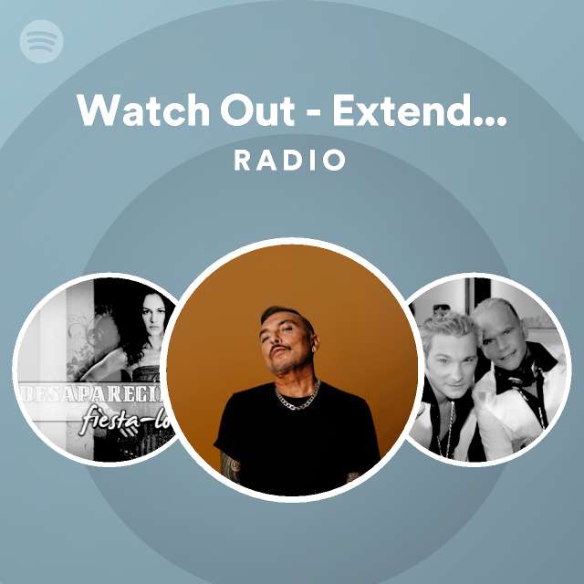 Watch Out - Extended Mix Radio - playlist by Spotify | Spotify
