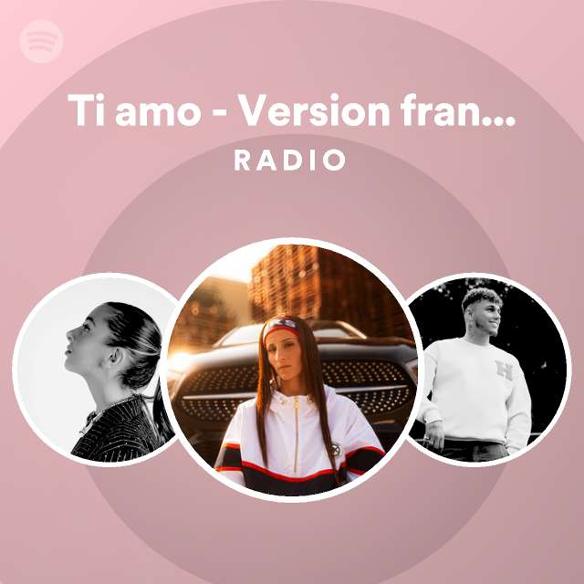 Ti amo Version française Radio playlist by Spotify Spotify