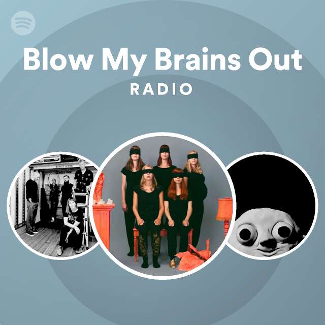 Blow My Brains Out Radio Playlist By Spotify Spotify