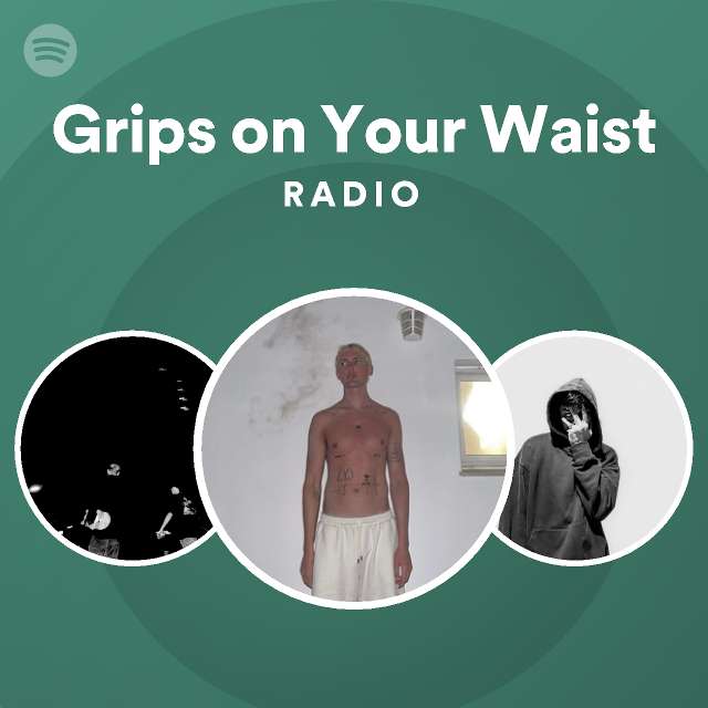 Grips on Your Waist Radio Spotify Playlist
