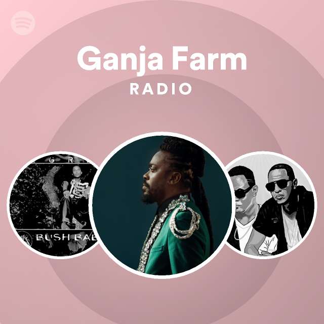 Ganja Farm Radio Playlist By Spotify Spotify