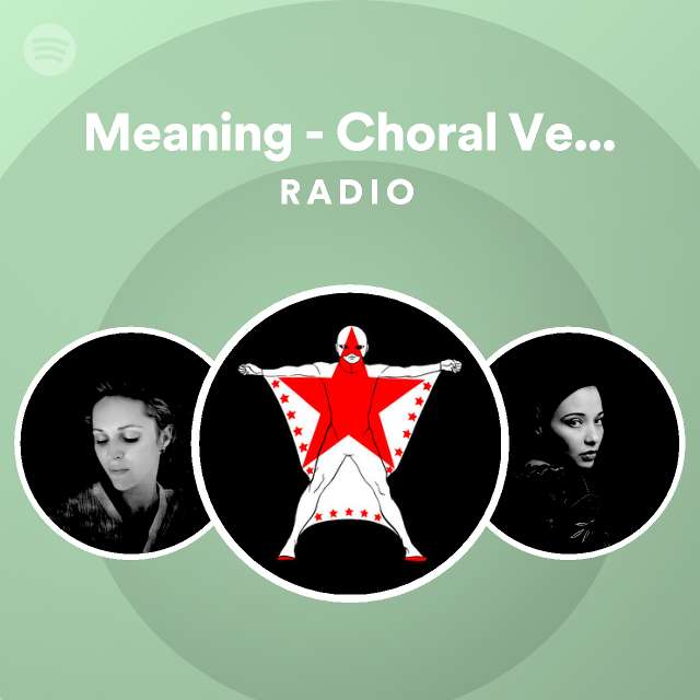 Meaning Choral Version Radio playlist by Spotify Spotify