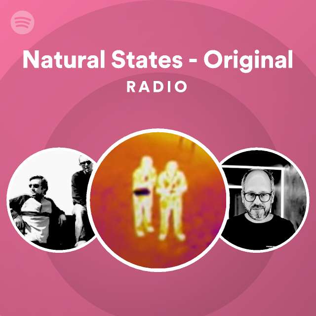 Natural States - Original Radio - playlist by Spotify | Spotify