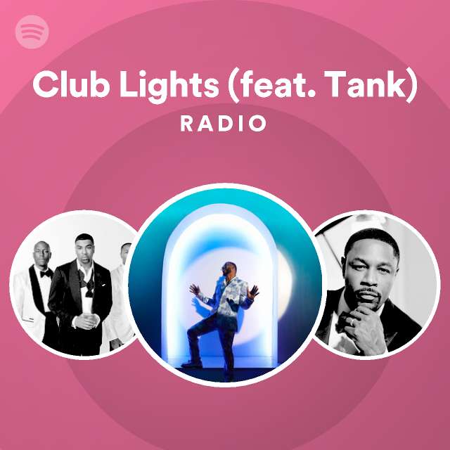 Club Lights (feat. Tank) Radio playlist by Spotify Spotify