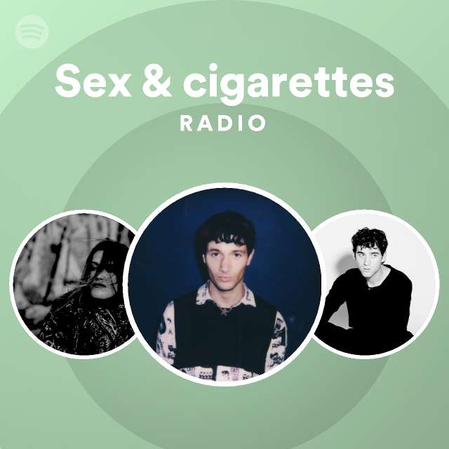 Sex And Cigarettes Radio Playlist By Spotify Spotify 