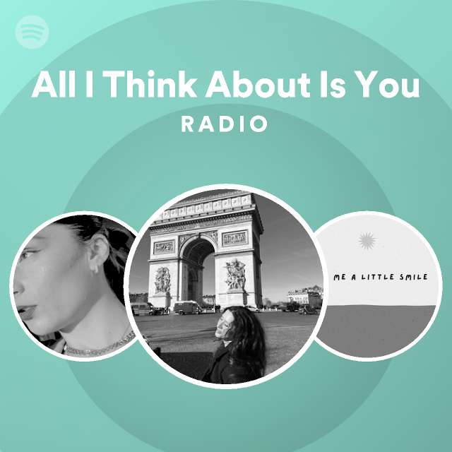 All I Think About Is You Radio - playlist by Spotify | Spotify
