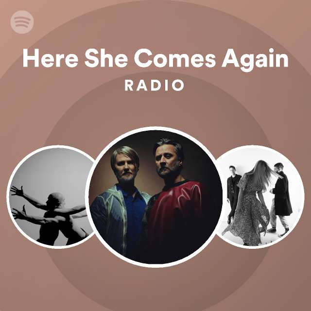 Here She Comes Again Radio - playlist by Spotify | Spotify