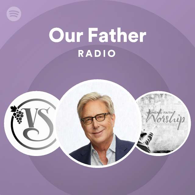 Our Father Radio Playlist By Spotify Spotify