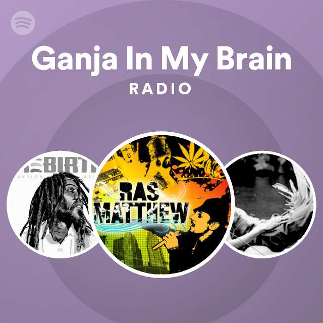 Ganja In My Brain Radio Playlist By Spotify Spotify