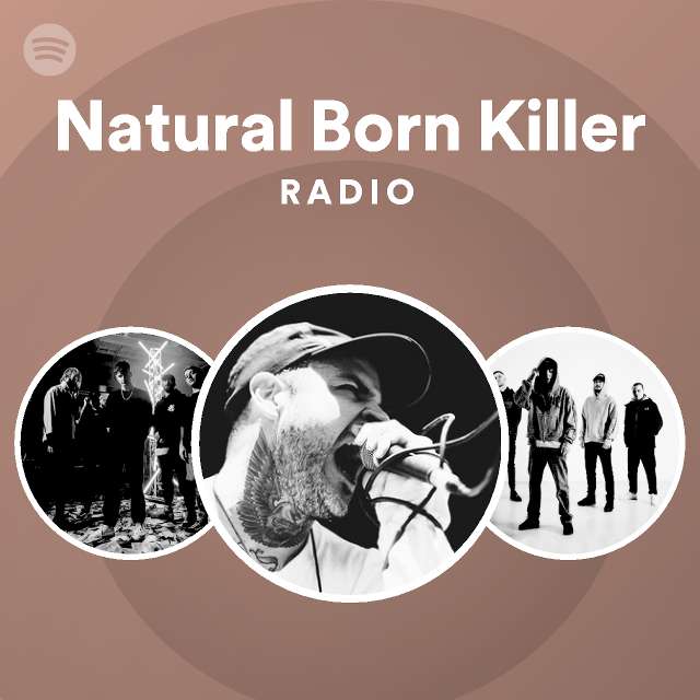 Natural born killer radio playlist by spotify spotify