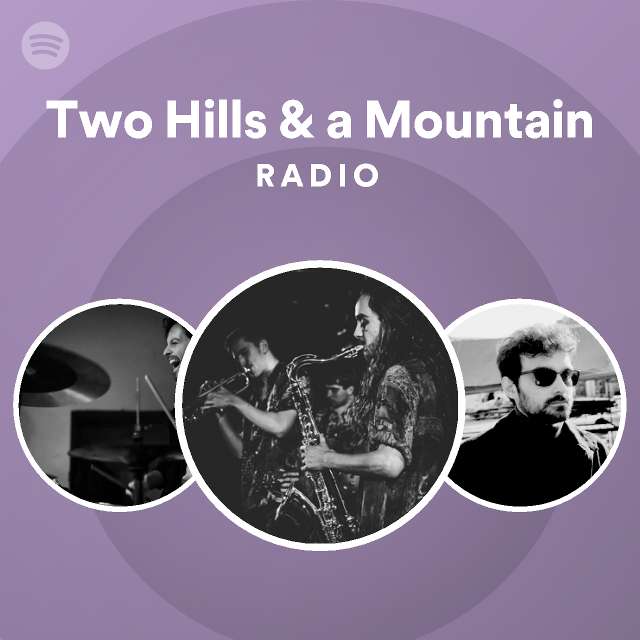Two Hills & a Mountain Radio playlist by Spotify Spotify