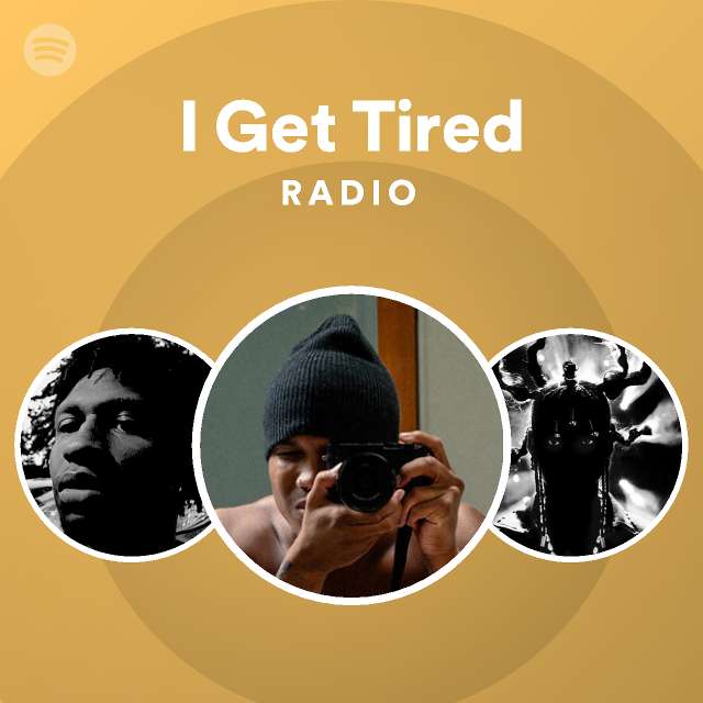 i-get-tired-radio-playlist-by-spotify-spotify