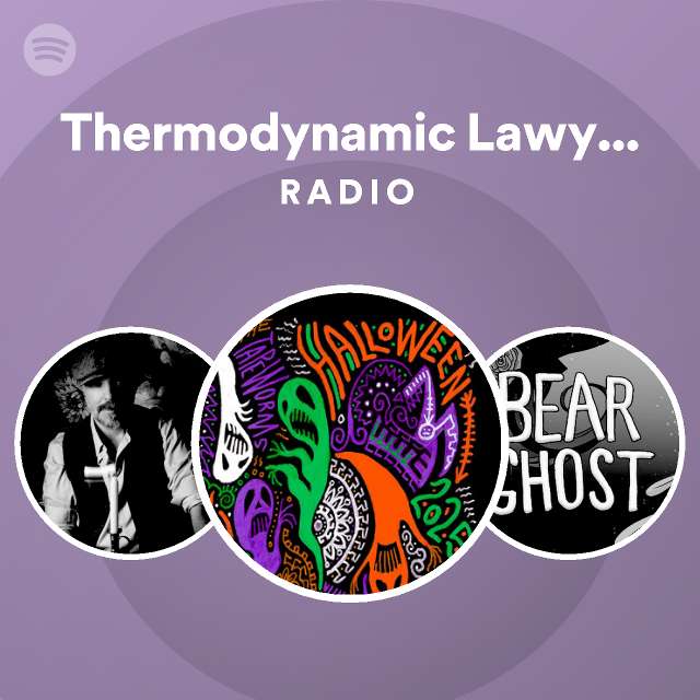 Thermodynamic Lawyer Esq, G.F.D. Radio playlist by Spotify Spotify