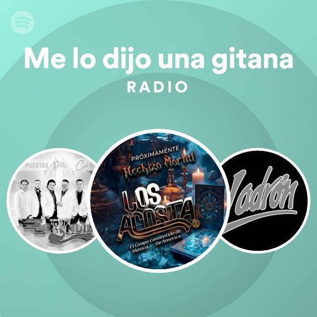 Me lo dijo una gitana Radio playlist by Spotify Spotify