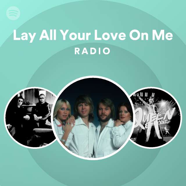 Lay All Your Love On Me Radio - playlist by Spotify | Spotify
