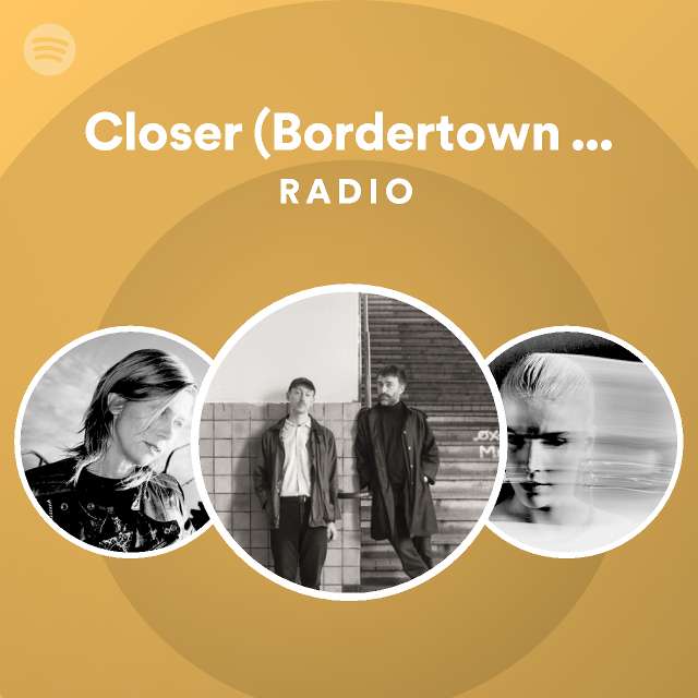 Closer (Bordertown Theme) [feat. Maria HolmMortensen] Radio playlist