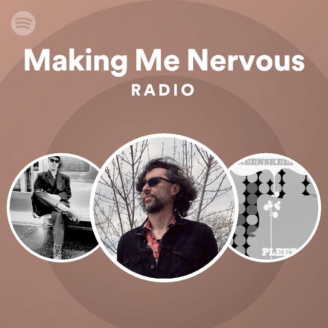 Making Me Nervous Radio playlist by Spotify Spotify