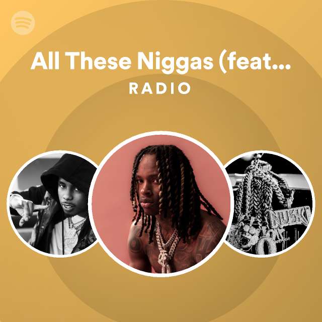 All These Niggas Feat Lil Durk Radio Playlist By Spotify Spotify