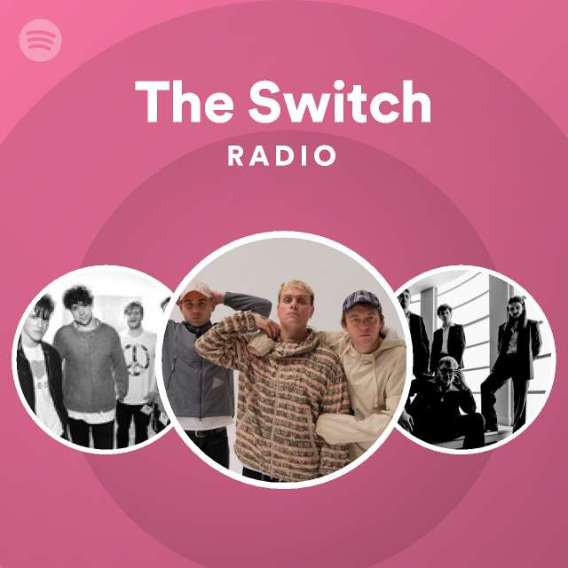 The Switch Radio playlist by Spotify Spotify