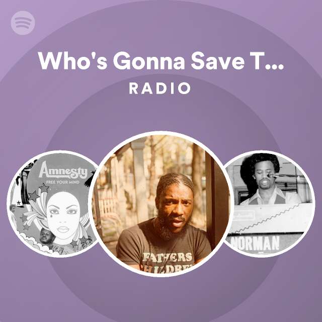 Who s gonna save the world radio playlist by spotify spotify