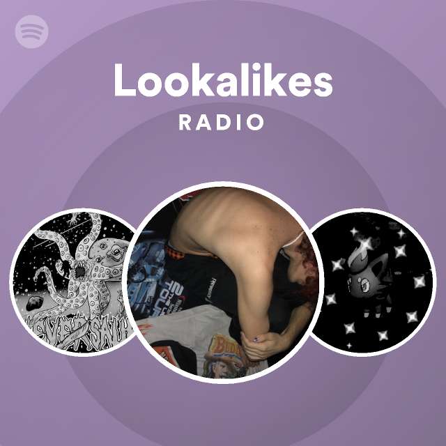 Lookalikes Radio | Spotify Playlist