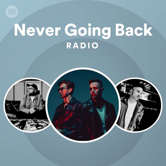 Never Going Back Radio playlist by Spotify Spotify