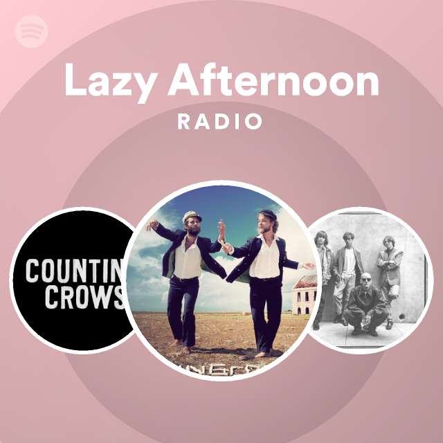 Lazy Afternoon Radio - Playlist By Spotify 