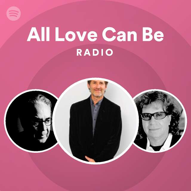 All Love Can Be Radio - playlist by Spotify | Spotify