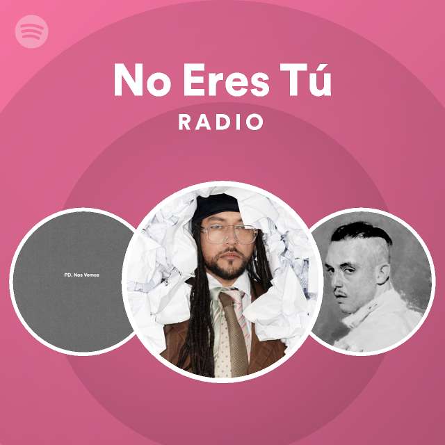 No eres t radio playlist by spotify spotify