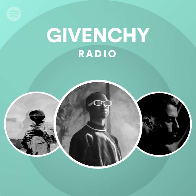 Givenchy Radio Playlist By Spotify Spotify