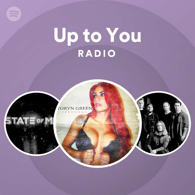 Up To You Radio Playlist By Spotify Spotify