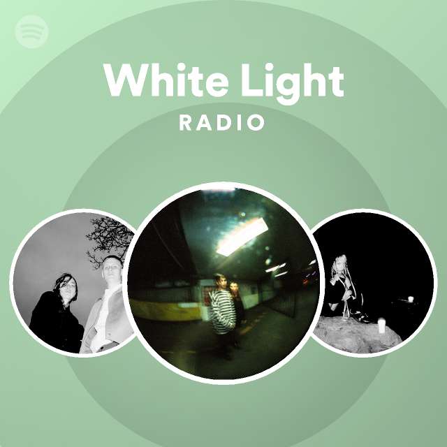 White Light Radio Playlist By Spotify Spotify