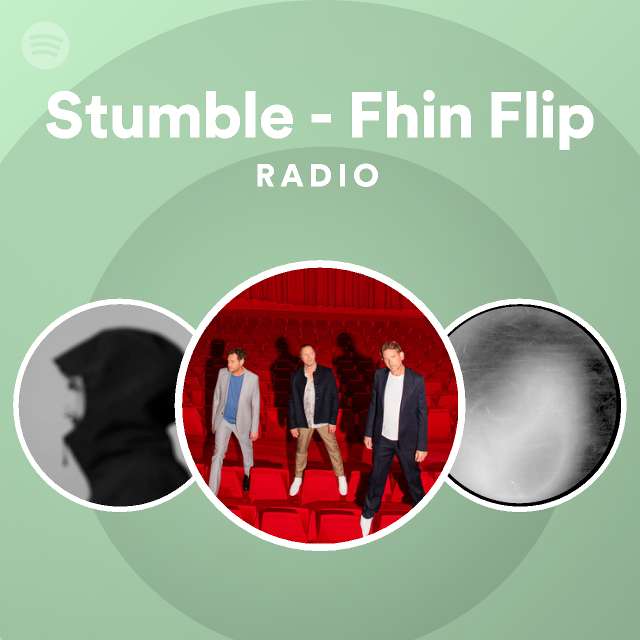 Stumble - Fhin Flip Radio - playlist by Spotify | Spotify
