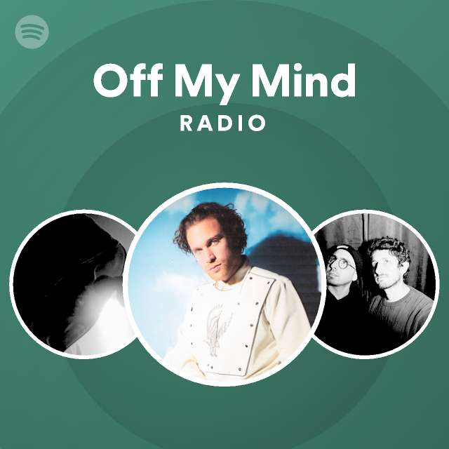 Off My Mind Radio Playlist By Spotify Spotify