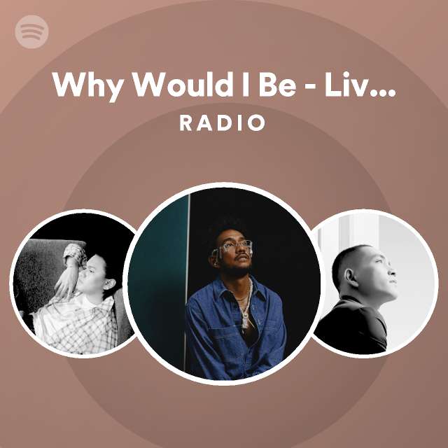 Why Would I Be - Live Studio Session Radio - playlist by Spotify | Spotify