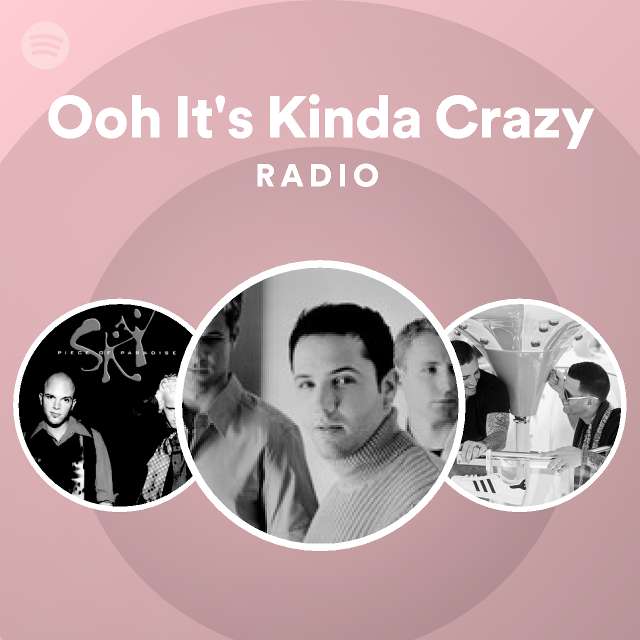 Ooh It's Kinda Crazy Radio - Playlist By Spotify | Spotify